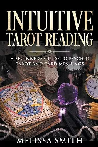 Intuitive Tarot Reading A Beginner's Guide to Psychic Tarot and Card Meanings cover