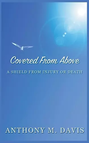 Covered From Above - A Shield From Injury or Death cover