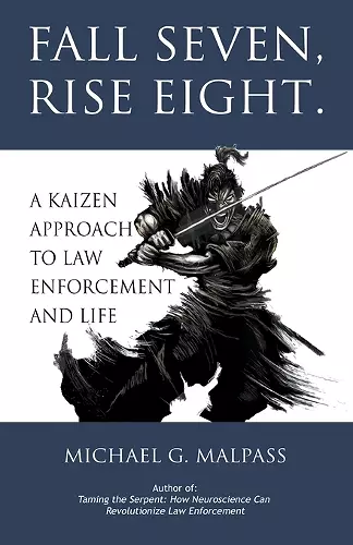 Fall Seven, Rise Eight. A Kaizen Approach to Law Enforcement and Life cover