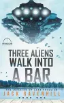 Three Aliens Walk Into A Bar cover