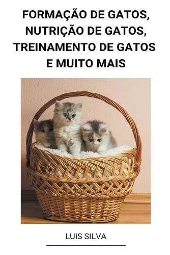 Formação de Gatos, Nutrição de Gatos, Treinamento de Gatos e muito mais cover