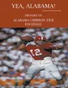 Yea Alabama! History of Alabama Crimson Tide Football cover