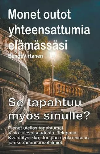 Monet outot yhteensattumia elämässäsi. Pienet utelias tapahtumat. Visio tulevaisuudesta. Telepatia. Se tapahtuu myös sinulle? cover