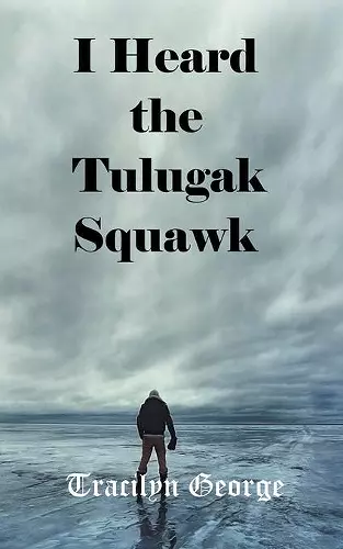 I Heard the Tulugak Squawk cover