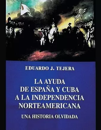 La Ayuda de España y Cuba a la Independencia Norteamericana cover