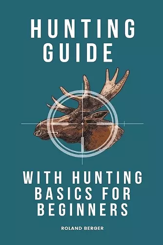 Hunting Guide With Hunting Basics For Beginners cover