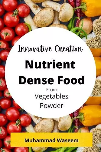 Innovative Creation of Nutrient Dense Food From Vegetables Powder cover