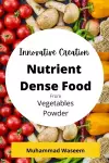 Innovative Creation of Nutrient Dense Food From Vegetables Powder cover