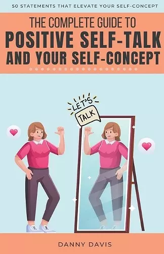 The Complete Guide To Positive Self Talk and Your Self Concept cover