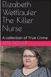 Elizabeth Wettlaufer The Killer Nurse cover