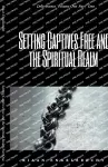 Setting Captives Free and the Spiritual Realm Part One cover