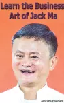 Learn the Business Art of Jack Ma cover