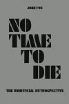 No Time to Die - The Unofficial Retrospective cover