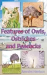 Features of Owls, Ostriches and Peacocks cover