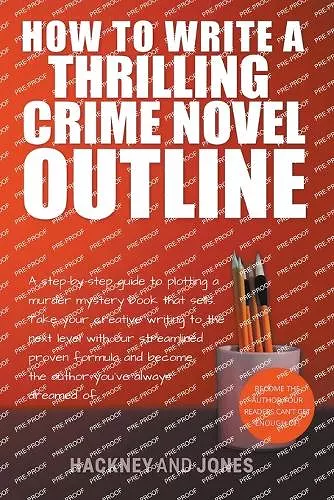 How To Write A Thrilling Crime Novel Outline - A Step-By-Step Guide To Plotting A Murder Mystery Book That Sells cover