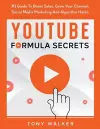 YouTube Formula Secrets #1 Guide To Boost Sales, Grow Your Channel, Social Media Marketing And Algorithm Hacks cover