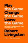 Play the Game. Change the Game. Leave the Game. cover
