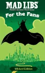 Mad Libs: For the Fans: Wicked Edition cover