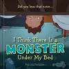 I Think There Is a Monster Under My Bed cover
