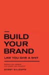 Build Your Brand Like You Give a Sh!t cover
