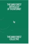 The Dark Forest Anthology of the Internet cover