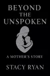 Beyond The Unspoken A Mother's Story cover