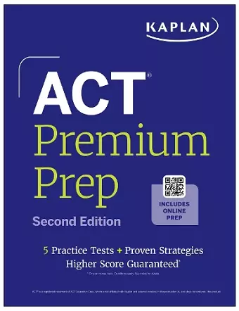 ACT Premium Prep, Second Edition: Includes 5 Full Length Practice Tests, 100s of Practice Questions + 1 Year Access to Online Quizzes and Video Instruction (Kaplan Test Prep) cover