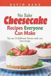 No Bake Cheesecake Recipes Everyone Can Make cover