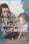 The Hidden Truth of Single Parenting cover