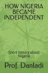 How Nigeria Became Independent cover