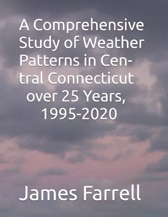 A Comprehensive Study of Weather Patterns in Central Connecticut over 25 Years, 1995-2020 cover