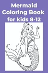 Mermaid Coloring Book for kids 8-12 cover