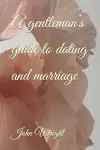 A gentleman's guide to dating and marriage cover