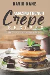 Amazing French Crepe Recipes cover