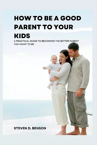 How to be a good parent to your kids cover