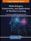 Methodologies, Frameworks, and Applications of Machine Learning cover