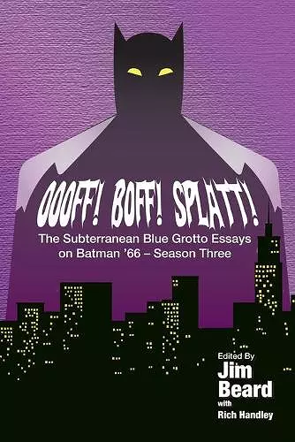 OOOFF! BOFF! SPLATT! The Subterranean Blue Grotto Essays on Batman '66 - Season Three cover