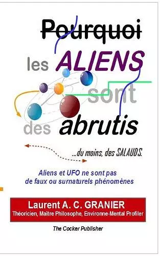 Pourquoi les Aliens sont des Abrutis, du moins des salauds cover