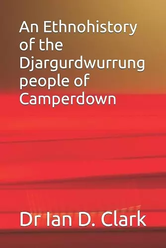 An Ethnohistory of the Djargurdwurrung people of Camperdown cover