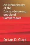 An Ethnohistory of the Djargurdwurrung people of Camperdown cover