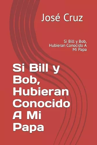 Si Bill y Bob, Hubieran Conocido A Mi Papa cover