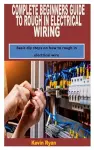 Complete Beginners Guide to Rough in Electrical Wiring cover