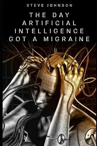 The Day Artificial Intelligence Got A Migraine cover