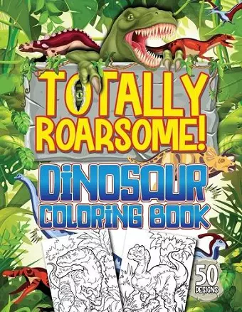 Totally Roarsome Dinosaur Coloring Book cover