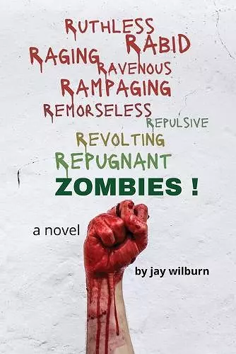 Ruthless Rabid Raging Ravenous Rampaging Remorseless Repulsive Revolting Repugnant Zombies! cover