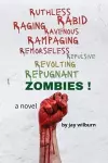 Ruthless Rabid Raging Ravenous Rampaging Remorseless Repulsive Revolting Repugnant Zombies! cover