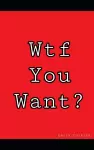 WHAT the FUCK You WANT? cover