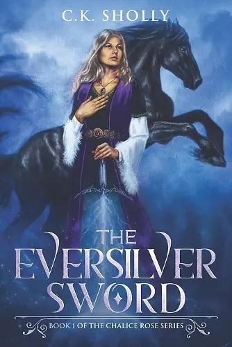 The Eversilver Sword (Book #1 of the Chalice Rose Trilogy) cover