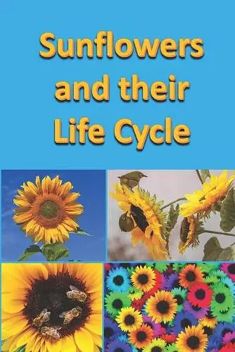 Sunflowers and their Life Cycle cover