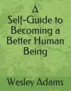 A Self-Guide to Becoming a Better Human Being cover